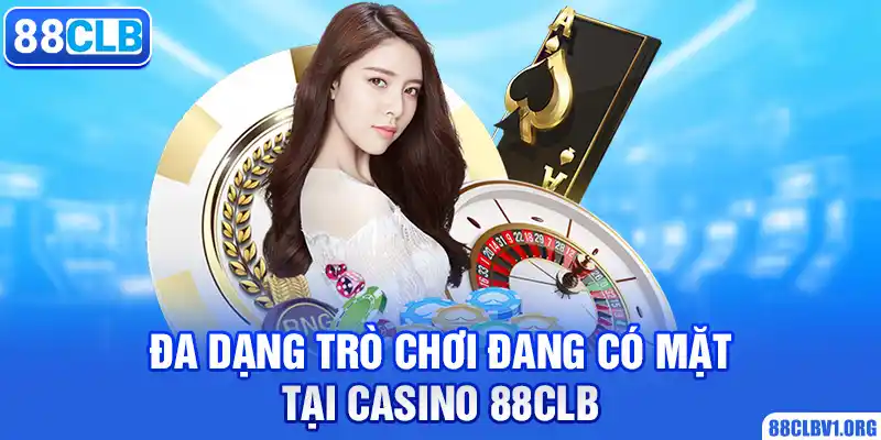 Đa Dạng Trò Chơi Đang Có Mặt Tại Casino 88CLB