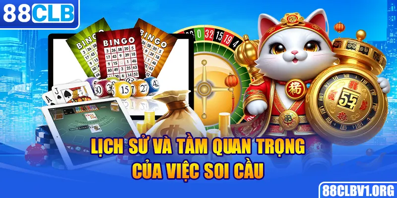 Lịch sử và tầm quan trọng của việc soi cầu