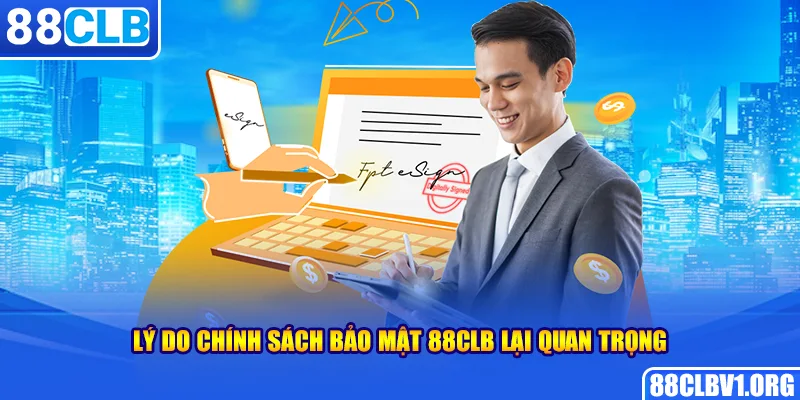 Lý Do Chính Sách Bảo Mật 88CLB Lại Quan Trọng