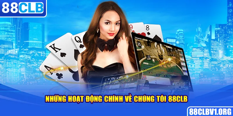 Những Hoạt Động Chính Về Chúng Tôi 88CLB