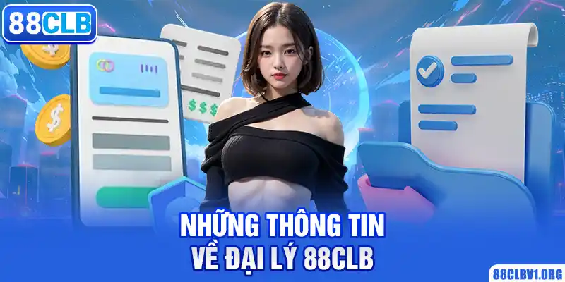 Những Thông Tin Về Đại Lý 88CLB