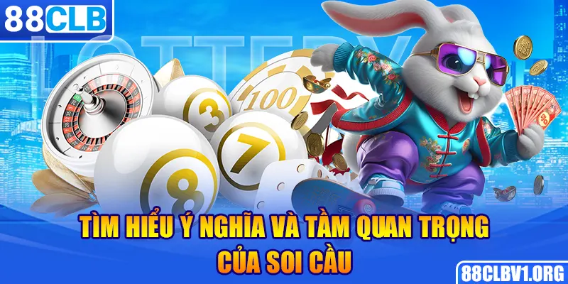 Tìm hiểu ý nghĩa và tầm quan trọng của soi cầu