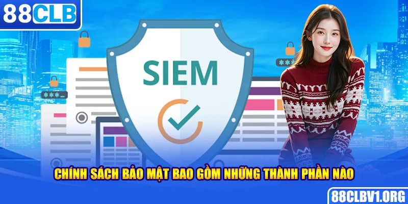 Chính Sách Bảo Mật Bao Gồm Những Thành Phần Nào