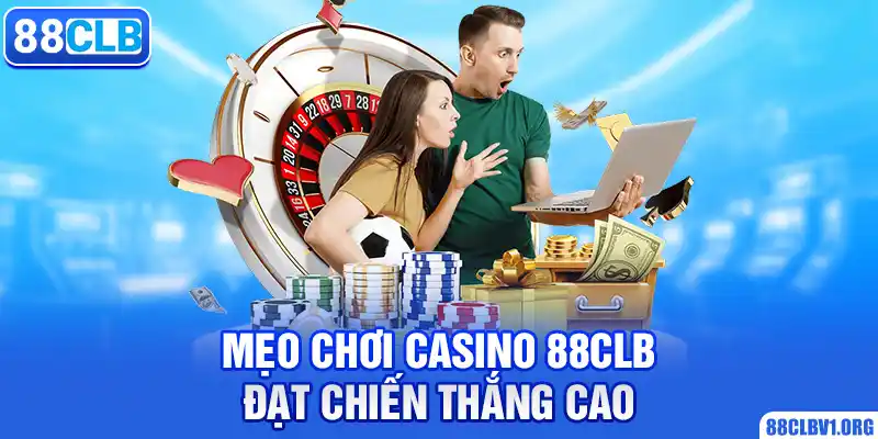 Mẹo Chơi Casino 88CLB Đạt Chiến Thắng Cao