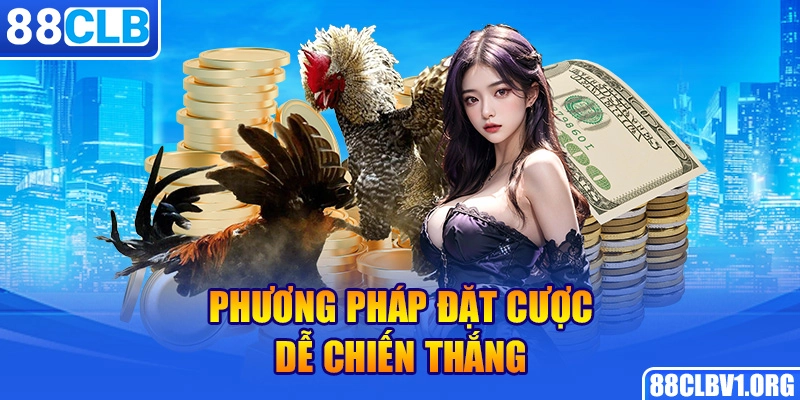 Phương Pháp Đặt Cược Dễ Chiến Thắng