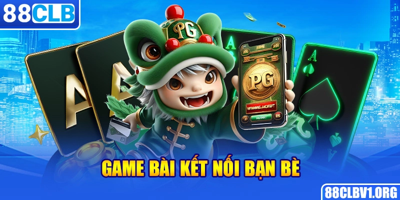 Game Bài Kết Nối Bạn Bè