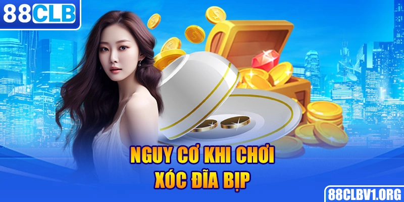 Nguy Cơ Khi Chơi Xóc Đĩa Bịp