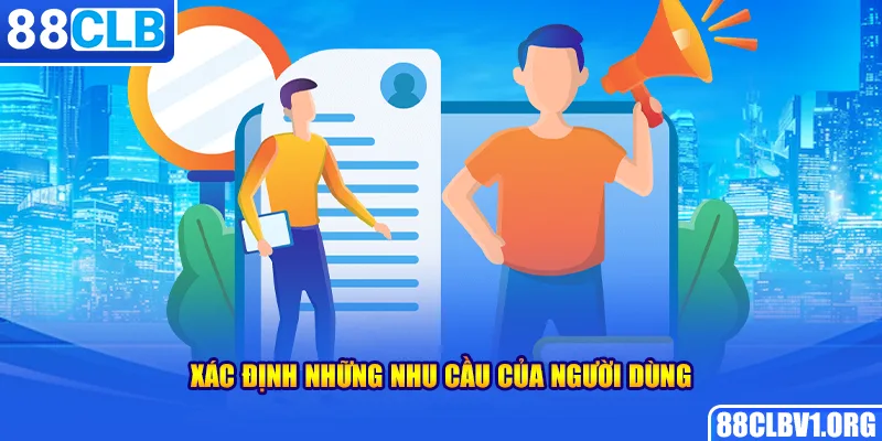 Xác Định Những Nhu Cầu Của Người Dùng