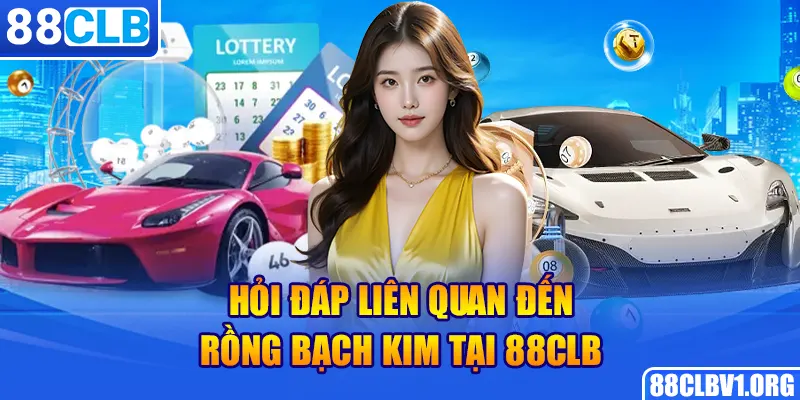 Hỏi đáp liên quan đến Rồng Bạch Kim tại 88CLB