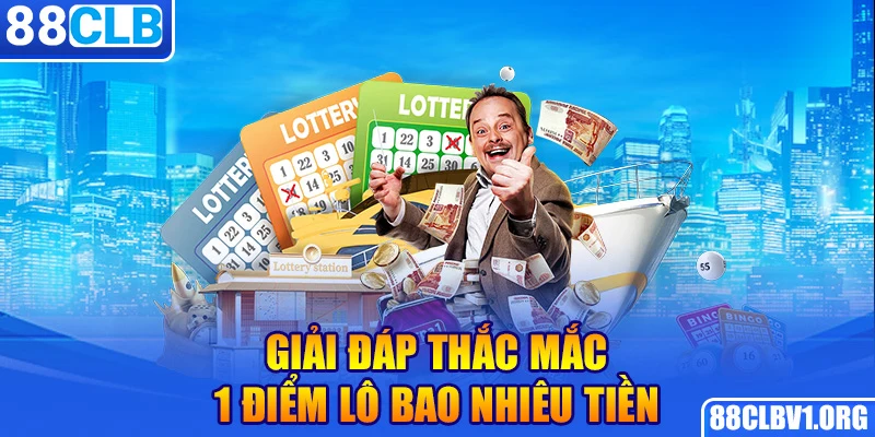 Giải đáp thắc mắc 1 điểm lô bao nhiêu tiền 