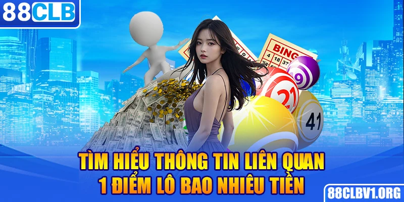 Tìm hiểu khái quát về 1 điểm lô ăn bao nhiêu tiền